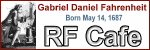 Happy Birthday to Gabriel Daniel Fahrenheit!  Please click here to visit RF Cafe.