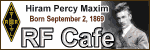 Happy Birthday Hiram Percy Maxim! - Please click here to visit RF Cafe.