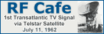 1st Translantic TV Signal Transmitted via Telstar.  Please click here to visit RF Cafe.