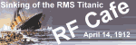 The Sinking of the RMS Titanic.  Please click here to visit RF Cafe.