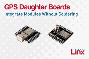 Linx Technologies' GPS Daughter Boards Simplify Hand Assembly